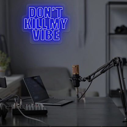 DON'T Kill My VIBE Neon Sign