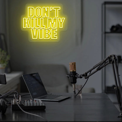DON'T Kill My VIBE Neon Sign