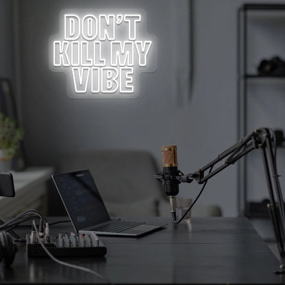 DON'T Kill My VIBE Neon Sign