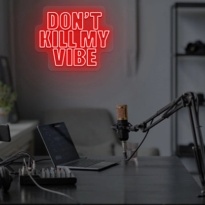DON'T Kill My VIBE Neon Sign