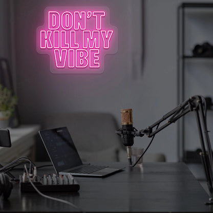 DON'T Kill My VIBE Neon Sign