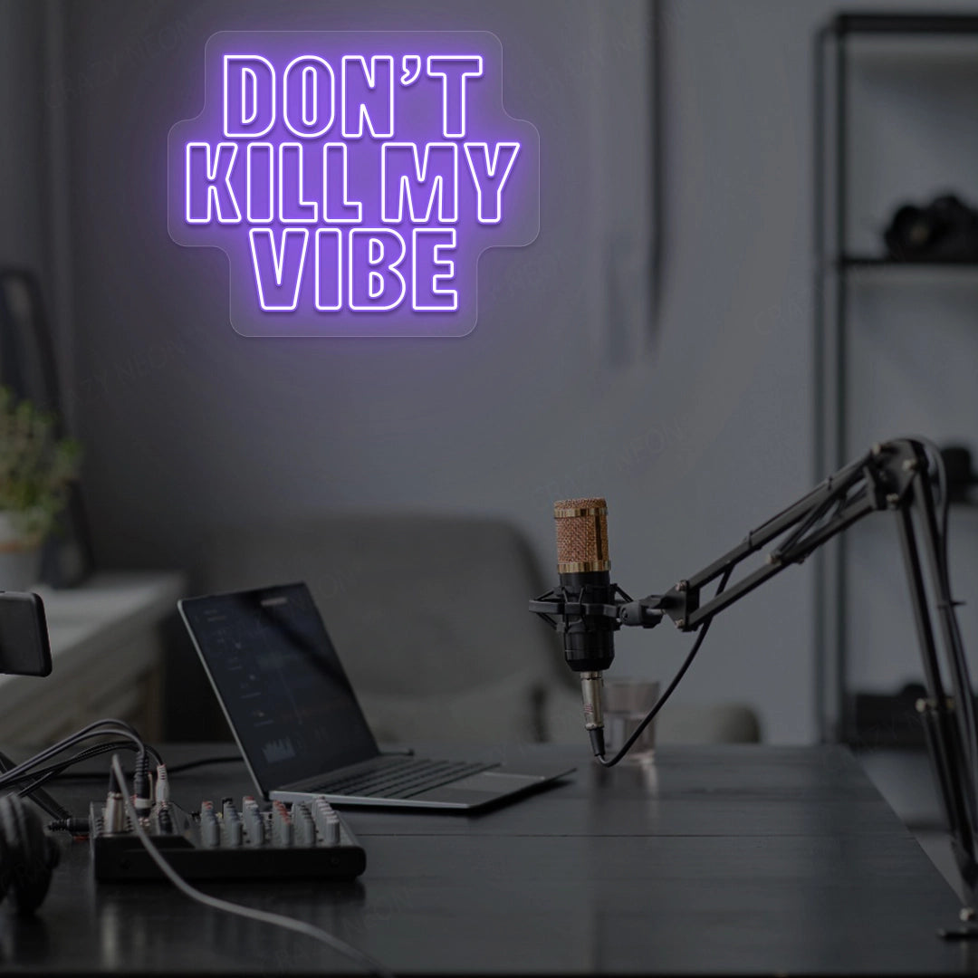 DON'T Kill My VIBE Neon Sign