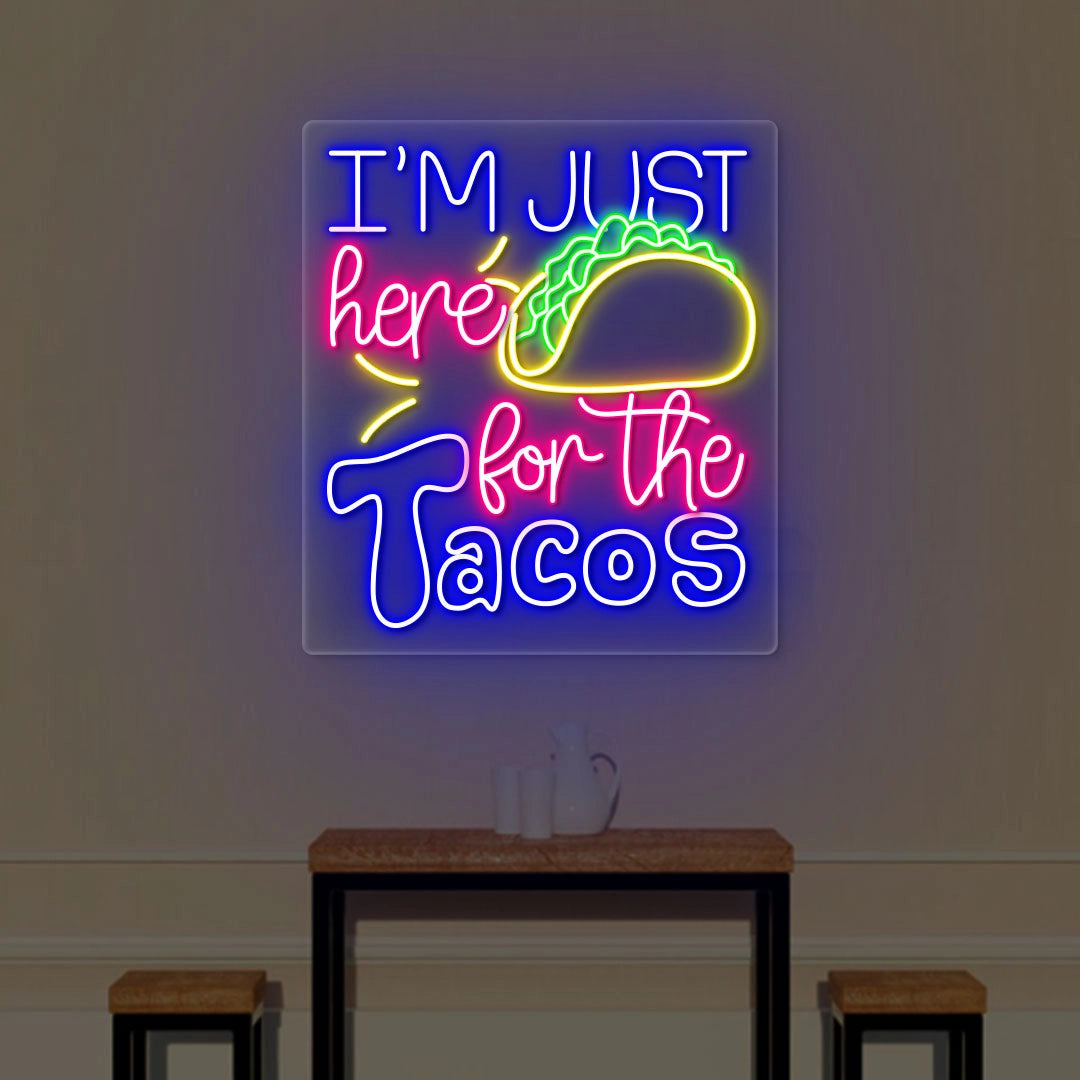 I M Just Here For The Taco Neon Sign