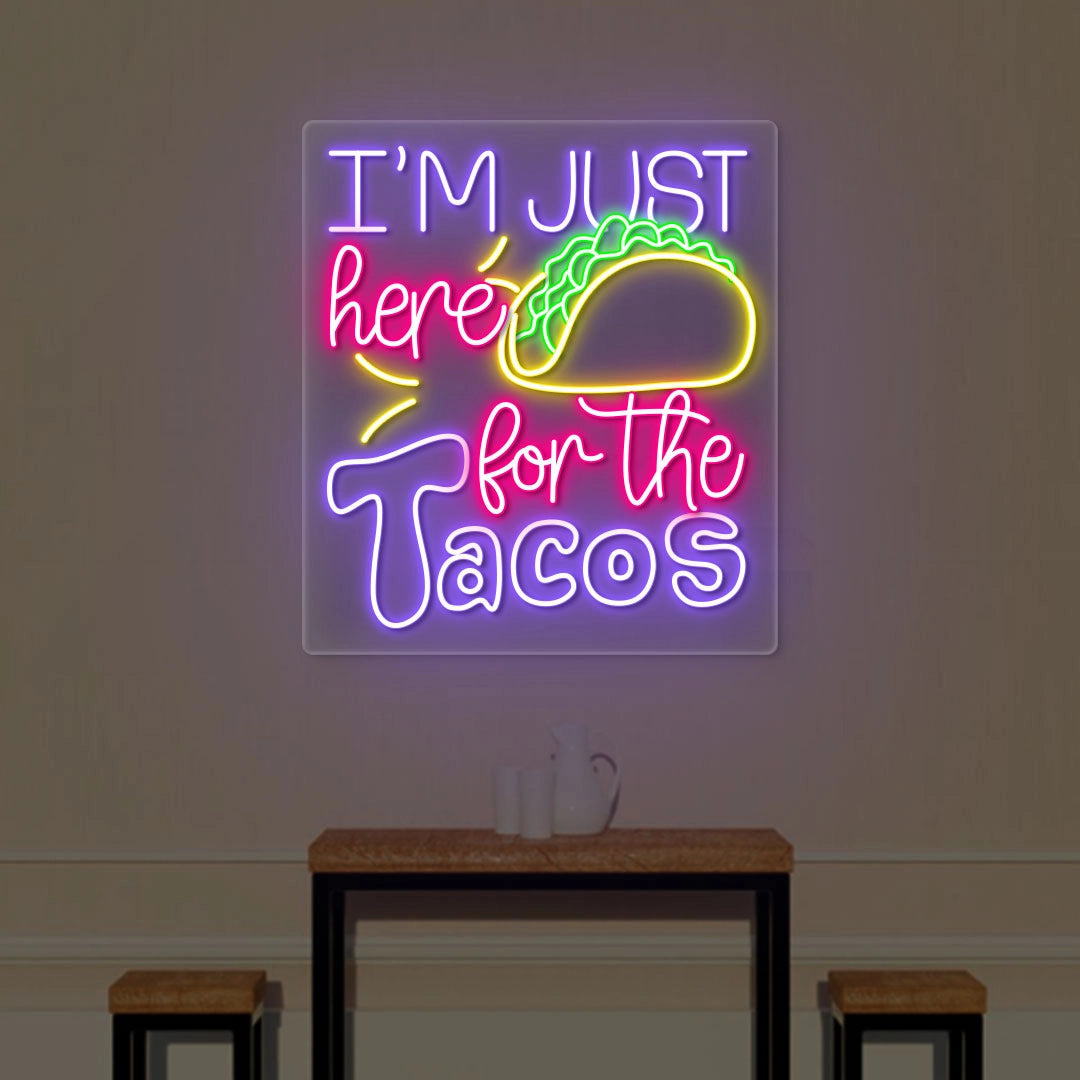 I M Just Here For The Taco Neon Sign
