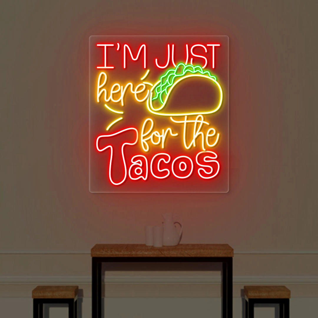 I M Just Here For The Taco Neon Sign
