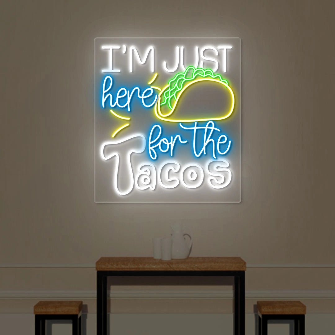 I M Just Here For The Taco Neon Sign